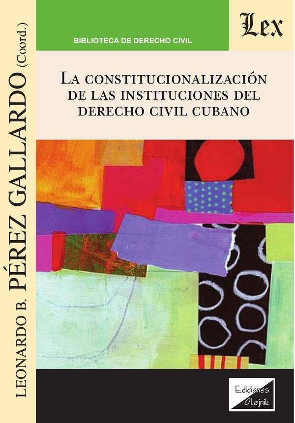 Constitucionalización de las instituciones en el derecho civil cubano | LeonARdo B. Perez GallARdo
