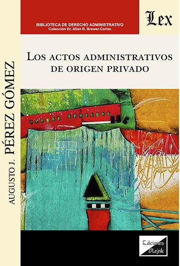 Actos administrativos de origen privado, Los | Augusto J. Pérez Gómez