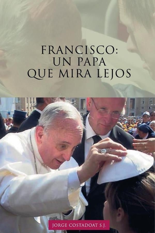Francisco: un papa que mira lejos | Jorge Costadoat S.J.