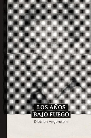 Los años bajo fuego | Dietrich Angerstein
