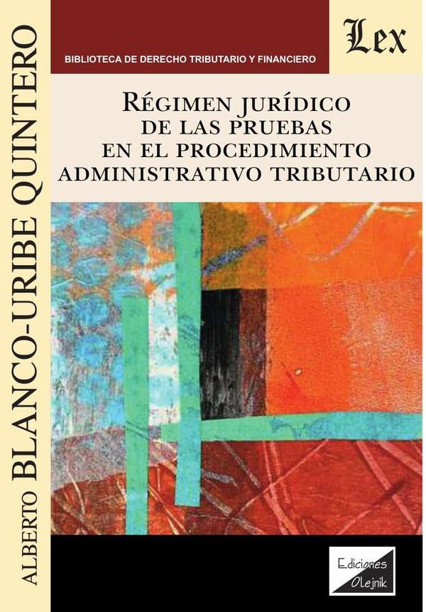Régimen jurídico de las pruebas en el procedimiento administrativo tributario | Alberto Blanco Uribe Quintero