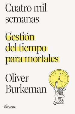 CUATRO MIL SEMANAS.. | Oliver Burkeman