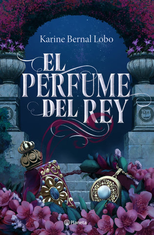 EL PERFUME DEL REY* | Karine  Bernal Lobo
