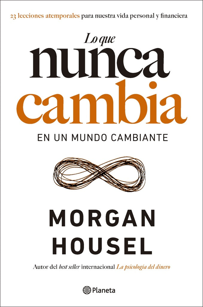LO QUE NUNCA CAMBIA. EN UN MUNDO CAMBIANTE.. | Morgan Housel