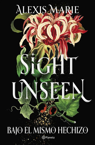 SIGHT UNSEEN. BAJO EL MISMO HECHIZO.. | Alexis  Marie
