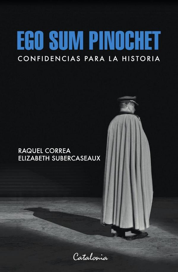 Ego sum Pinochet | Raquel Correa