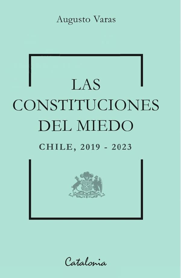 Las constituciones del miedo | Augusto Varas