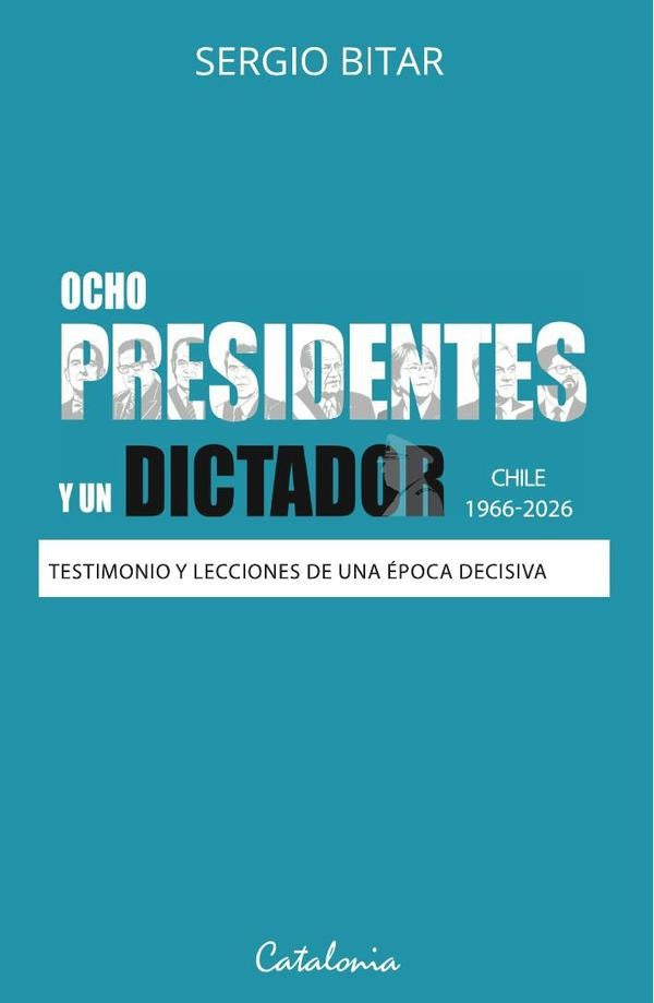 Ocho presidentes y un dictador | SERGIO BITAR