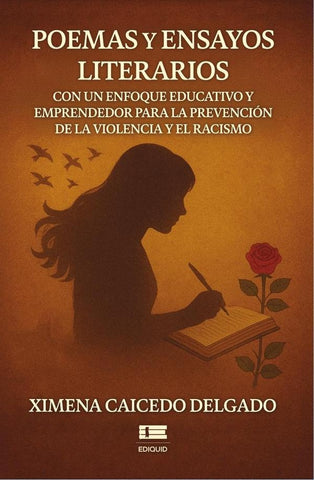 Poemas y ensayos literarios con un enfoque educativo y emprendedor para la prevención de la violenci | Caicedo Delgado Ximena Maribel