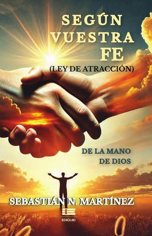 Según vuestra fe (Ley de atracción) de la mano de Dios | Sebastián N Martínez