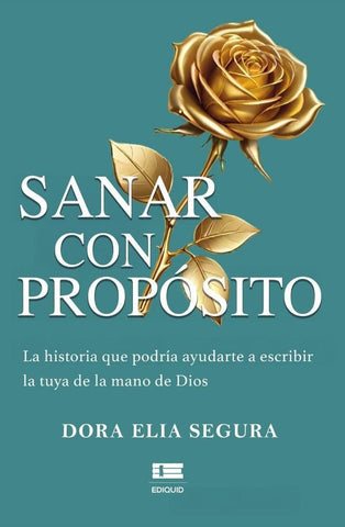 Sanar con propósito. | Dora Elia Segura