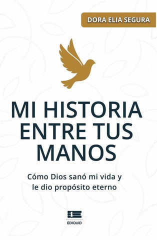 Mi historia entre tus manos | Dora Elia Segura