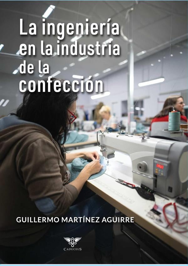 La ingeniería en la industria de la confección | Guillermo  Martínez Aguirre