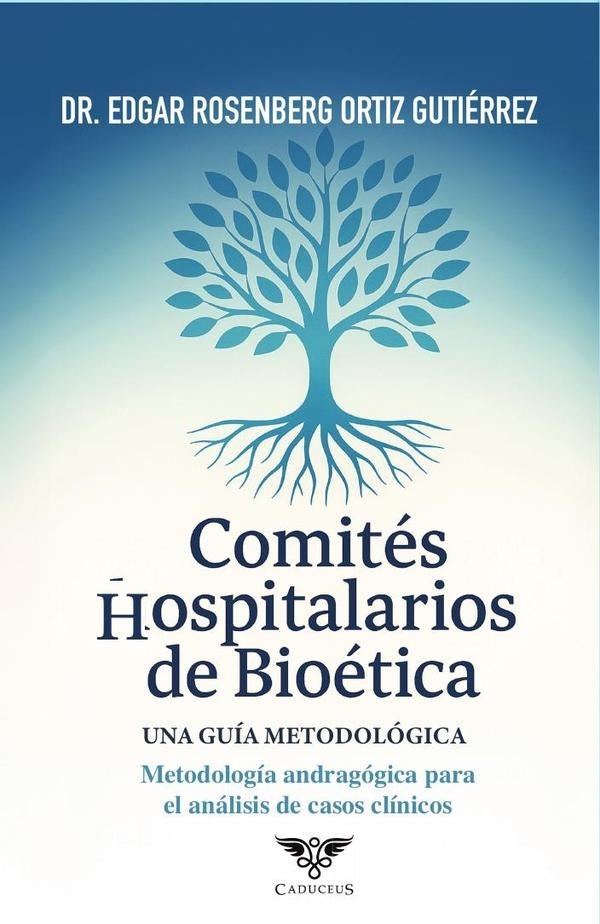 Comités Hospitalarios de Bioética: Una guía metodológica | Edgar Rosenberg Ortíz Gutiérrez