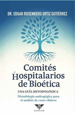 Comités Hospitalarios de Bioética: Una guía metodológica | Edgar Rosenberg Ortíz Gutiérrez