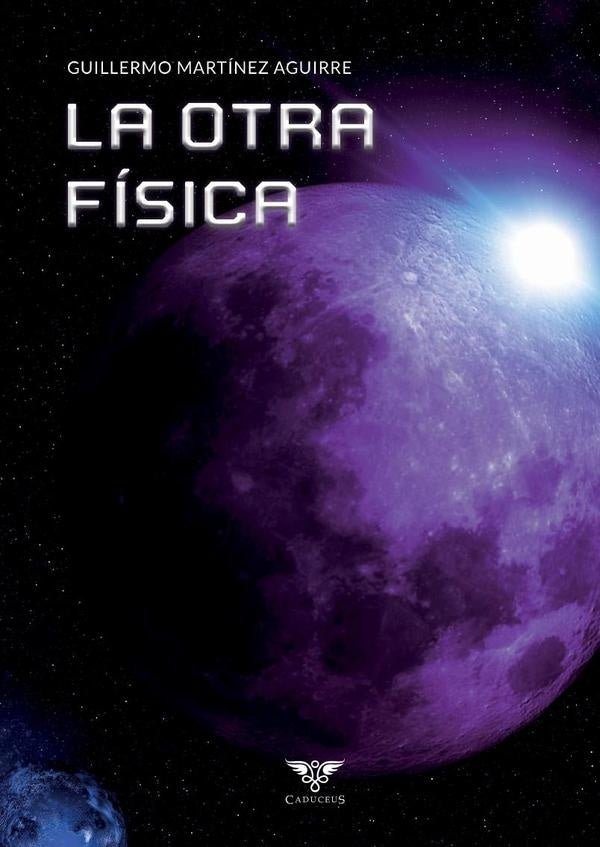 La otra física | Guillermo  Martínez Aguirre