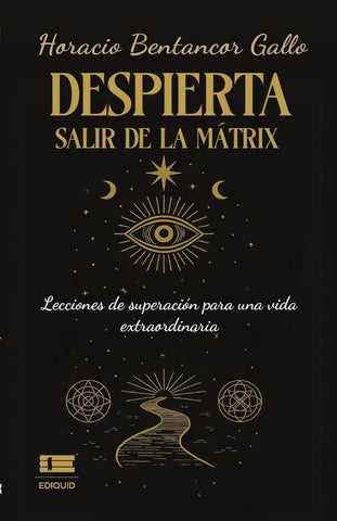 Despierta. Salir de la mátrix. | Horacio Bentancor Gallo