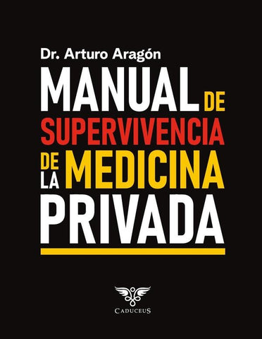 Manual de supervivencia de la medicina privada | José Arturo   Aragón López
