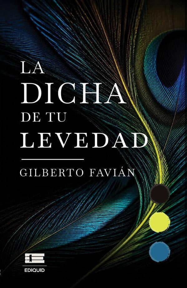 La dicha de tu levedad | Gilberto Favián  Cavazos Valdez