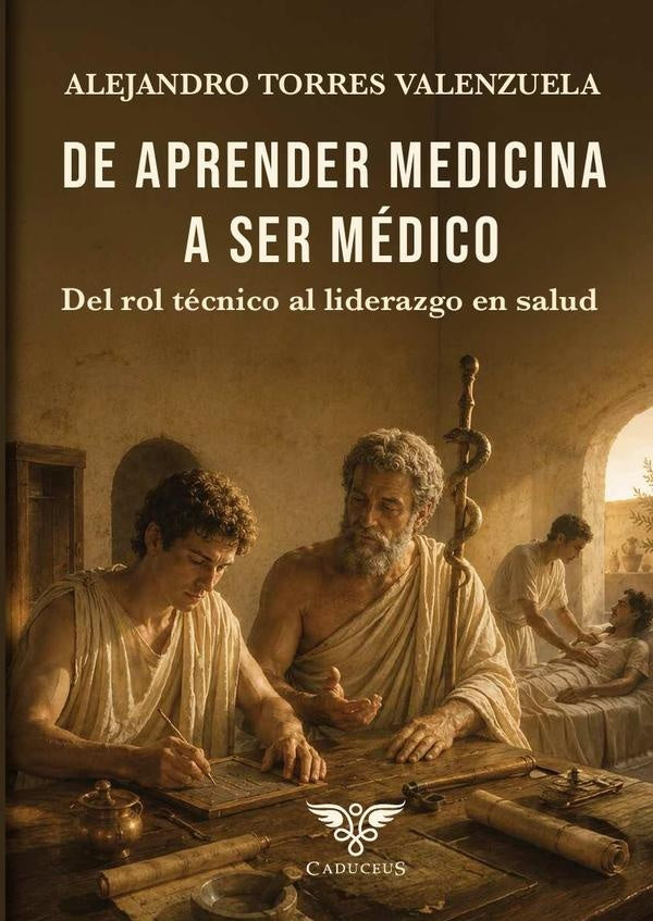 De aprender medicina a ser médico | Alejandro Torres Valenzuela