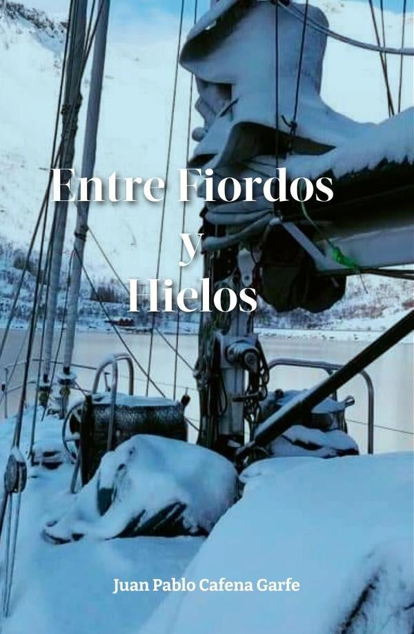 Entre fiordos y hielos | Juan Pablo Cafena Garfe