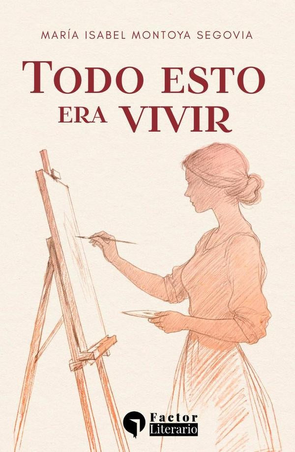 Todo esto era vivir | María Isabel Montoya Segovia