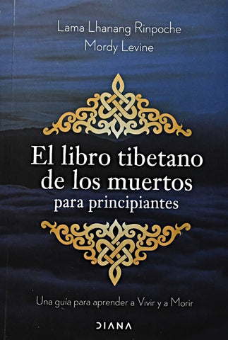 EL LIBRO TIBETANO DE LOS MUERTOS PARA PRINCIPANTES.. | Lama Lhanang Rinpoche