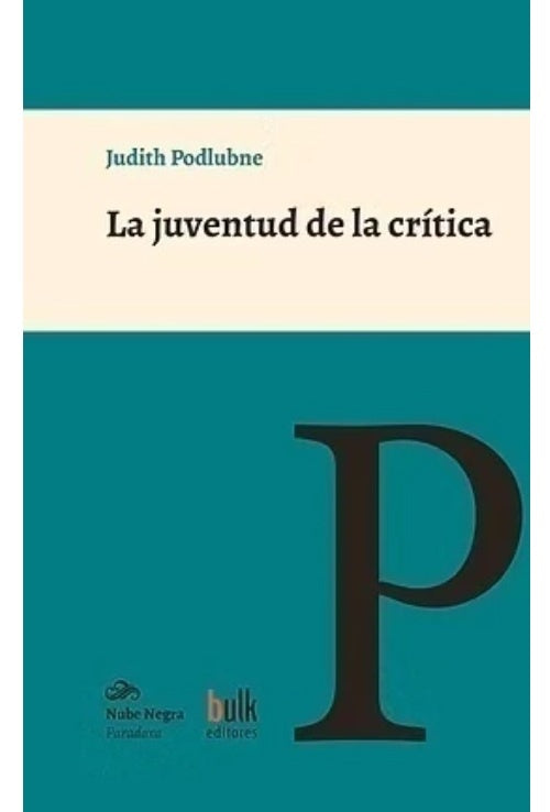 La juventud de la crítica. Leer, escribir, intervenir | Judith Podlubne