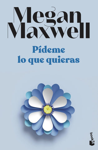 PÍDEME LO QUE QUIERAS | Megan Maxwell