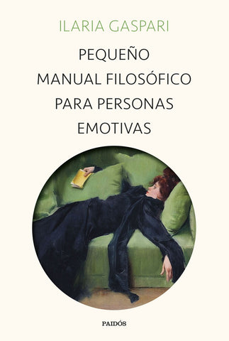 PEQUEÑO MANUAL FILOSÓFICO PARA PERSONAS EMOTIVAS.. | ILARIA GASPARI