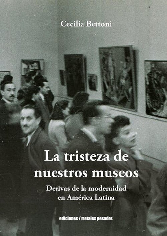 LA TRISTEZA DE NUESTROS MUSEOS.. | CECILIA  BETTONI