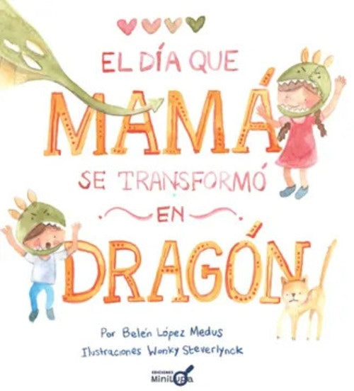 EL DÍA QUE MAMÁ SE TRANSFORMÓ EN DRAGÓN.. | BELÉN  LÓPEZ MEDUS