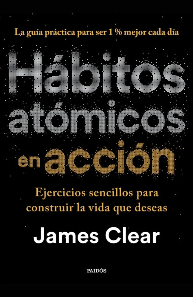 HÁBITOS ATÓMICOS EN ACCIÓN.. | James Clear