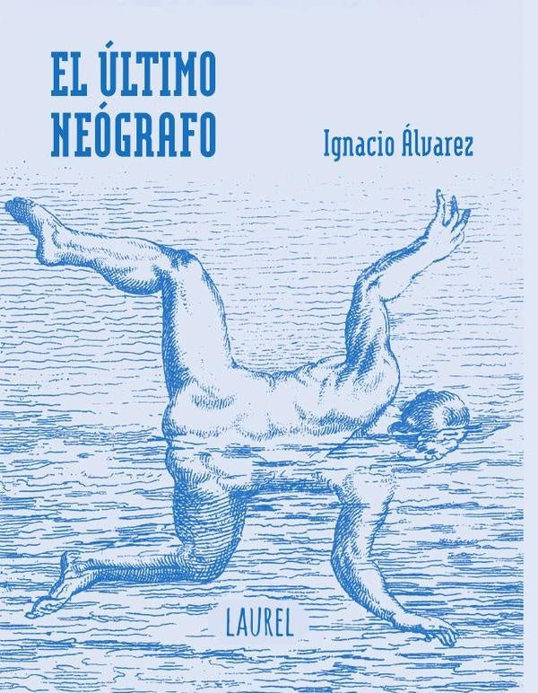 El último neógrafo | IGNACIO  ALVAREZ