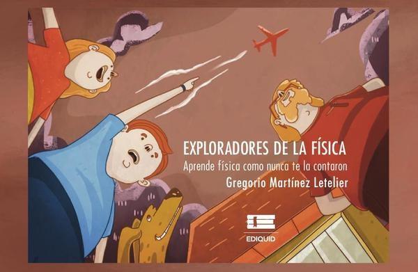 Exploradores de la Física | Gregorio Martinez Letelier
