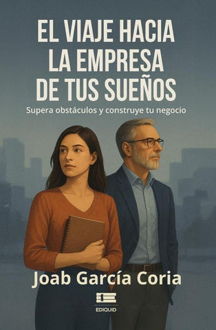 El viaje hacia la empresa de tus sueños |  Joab García Coria
