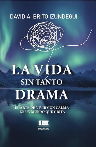 La vida sin tanto drama | David A. Brito Izundegui