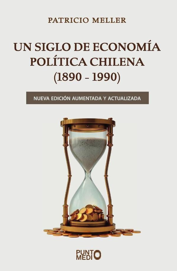 Un Siglo de Economía Política Chilena (1890-1990) | Patricio Meller Bock