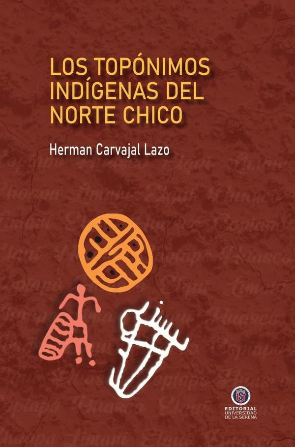 Los topónimos indígenas del Norte Chico | Herman Carvajal Lazo
