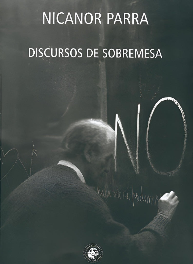 DISCURSOS DE SOBREMESA.. | Nicanor Parra