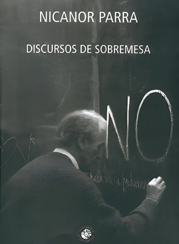 DISCURSOS DE SOBREMESA.. | Nicanor Parra