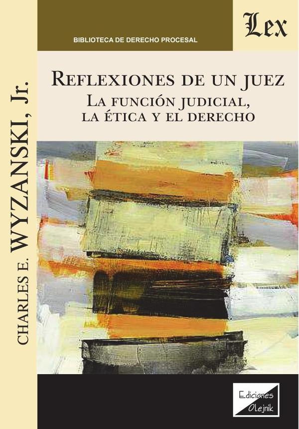 Reflexiones de un juez. La función judicial, la ética y el derecho | Charles E. Wyzanski