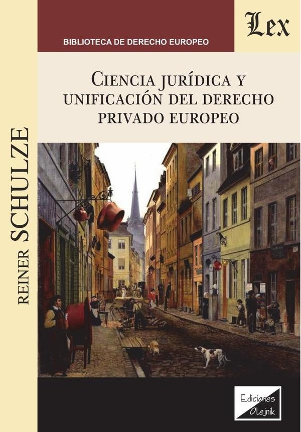 Ciencia jurídica y unificación del derecho privado europeo | Reiner Schulze