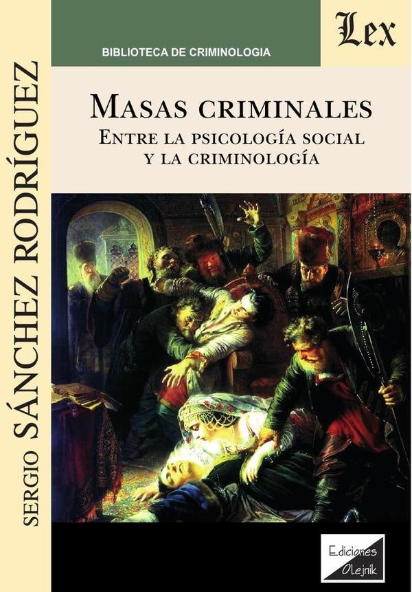 Masas criminales. Entre la psicología social y la | Sergio Sanchez Rodriguez