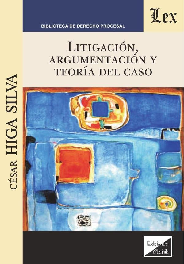 Litigación, argumentación y teoría del caso | Cesar Higa Silva