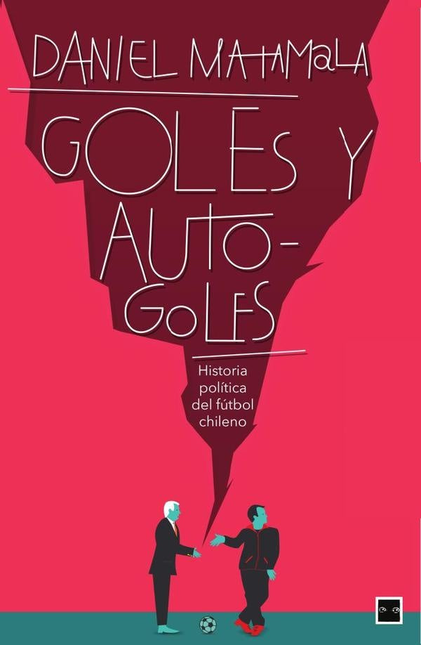 Goles y autogoles | Daniel Matamala