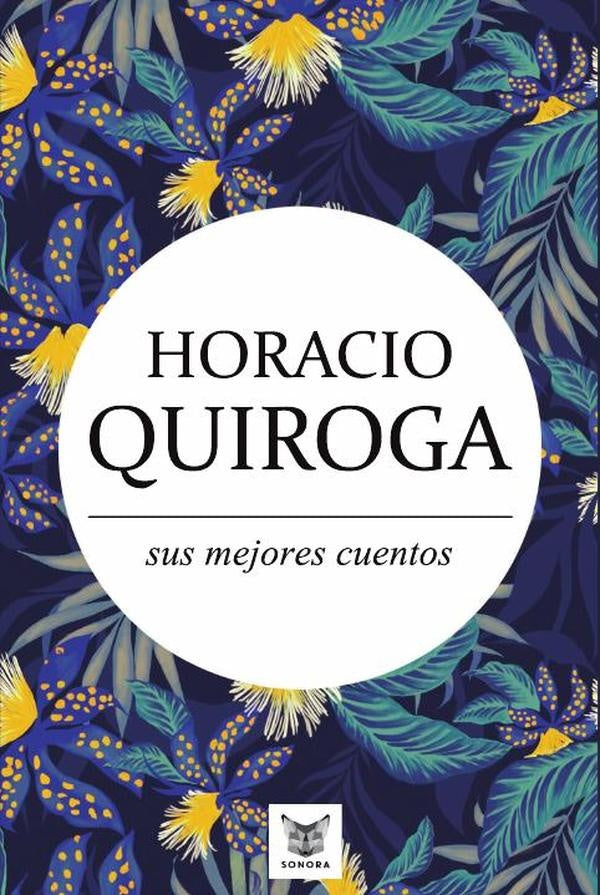 Horacio Quiroga, sus mejores cuentos | Horacio Quiroga