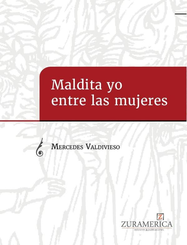 Maldita yo entre las mujeres | Mercedes Valdivieso