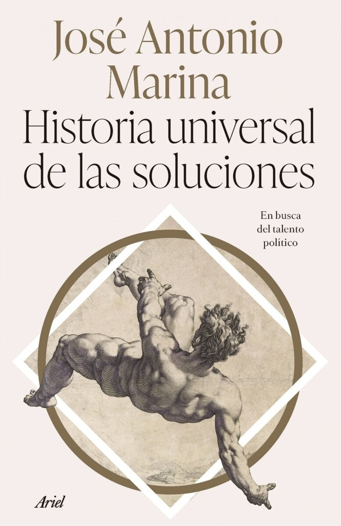 HISTORIA UNIVERSAL DE LAS SOLUCIONES.. | José Antonio Marina