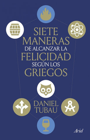 SIETE MANERAS DE ALCANZAR LA FELICIDAD SEGÚN LOS GRIEGOS.. | Daniel Tubau